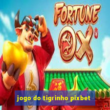 jogo do tigrinho pixbet